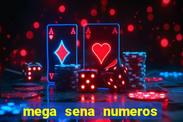 mega sena numeros que mais saem